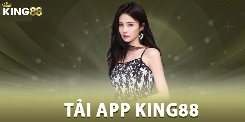 Tải App King88 mang đến trải nghiệm giải trí tiện lợi