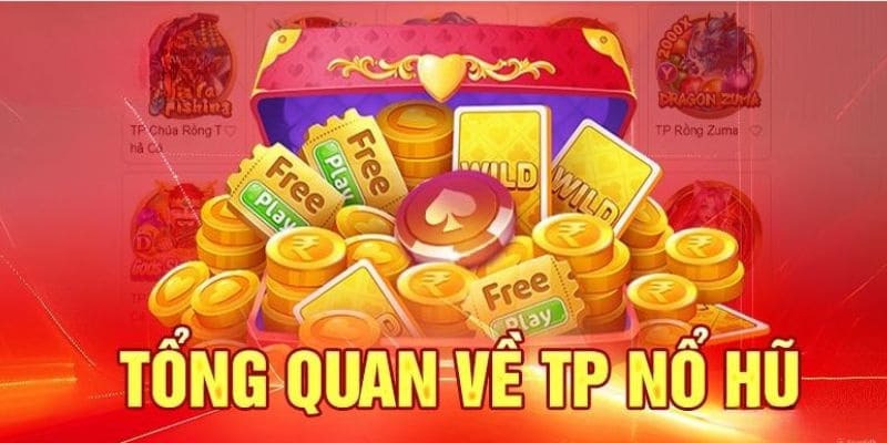 Tìm hiểu về TP Nổ Hũ