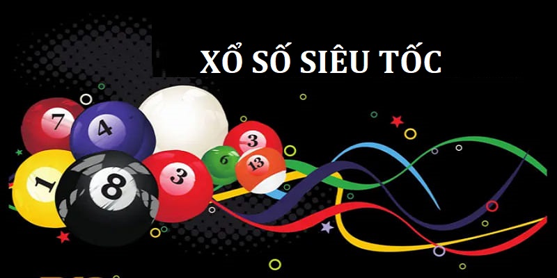 Hướng dẫn chi tiết chơi Xổ Số Siêu Tốc
